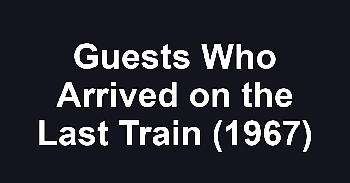 Guests Who Arrived on the Last Train (1967)
