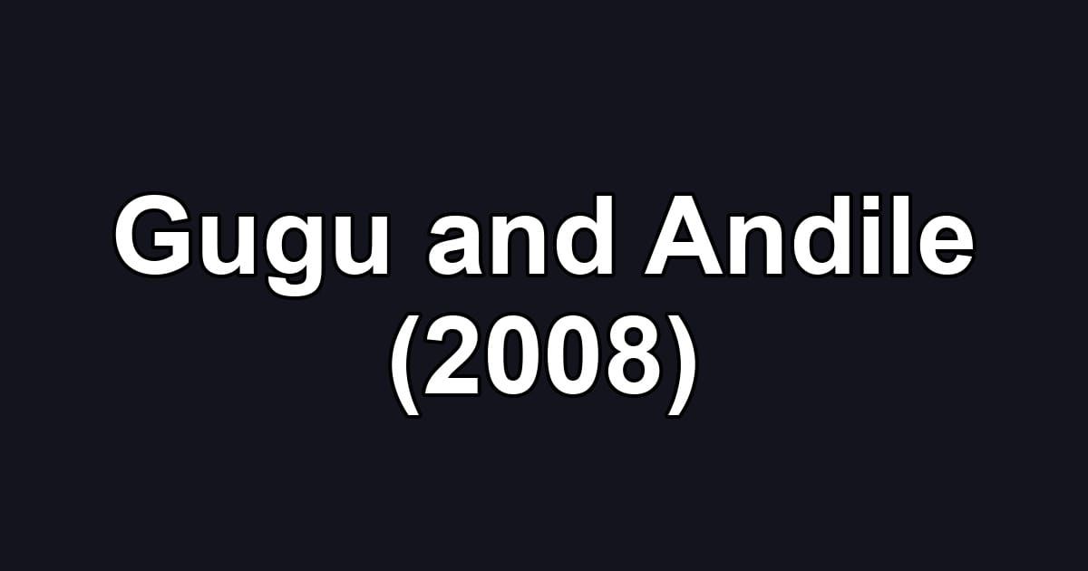 Gugu and Andile (2008)