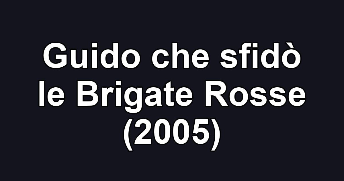Guido che sfidò le Brigate Rosse (2005)