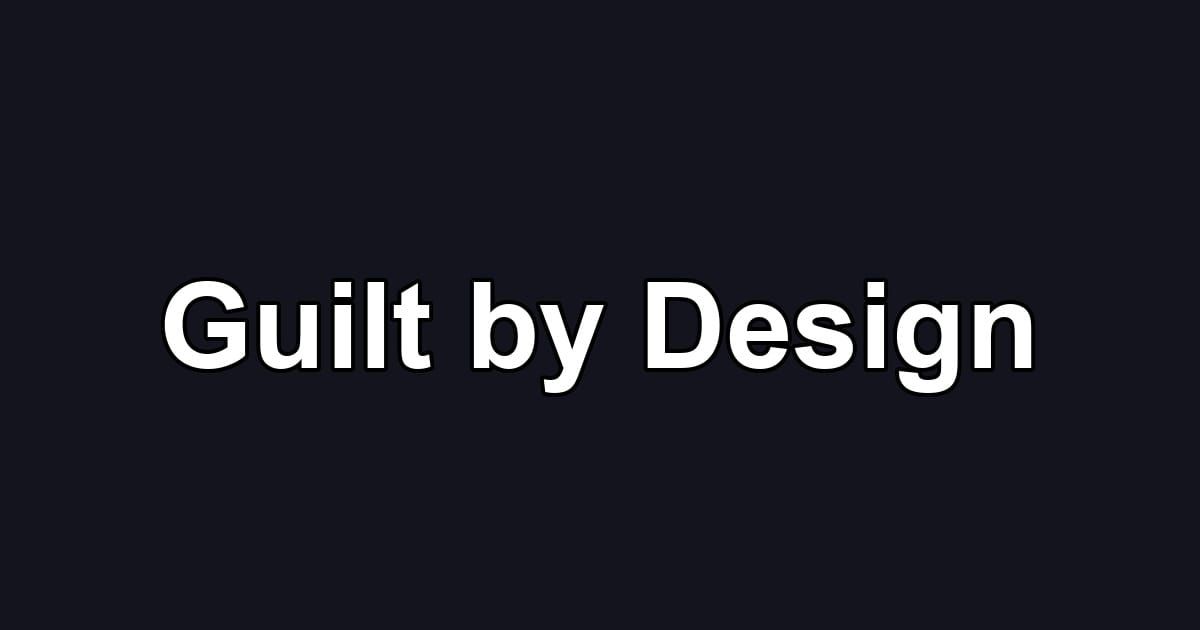 Guilt by Design