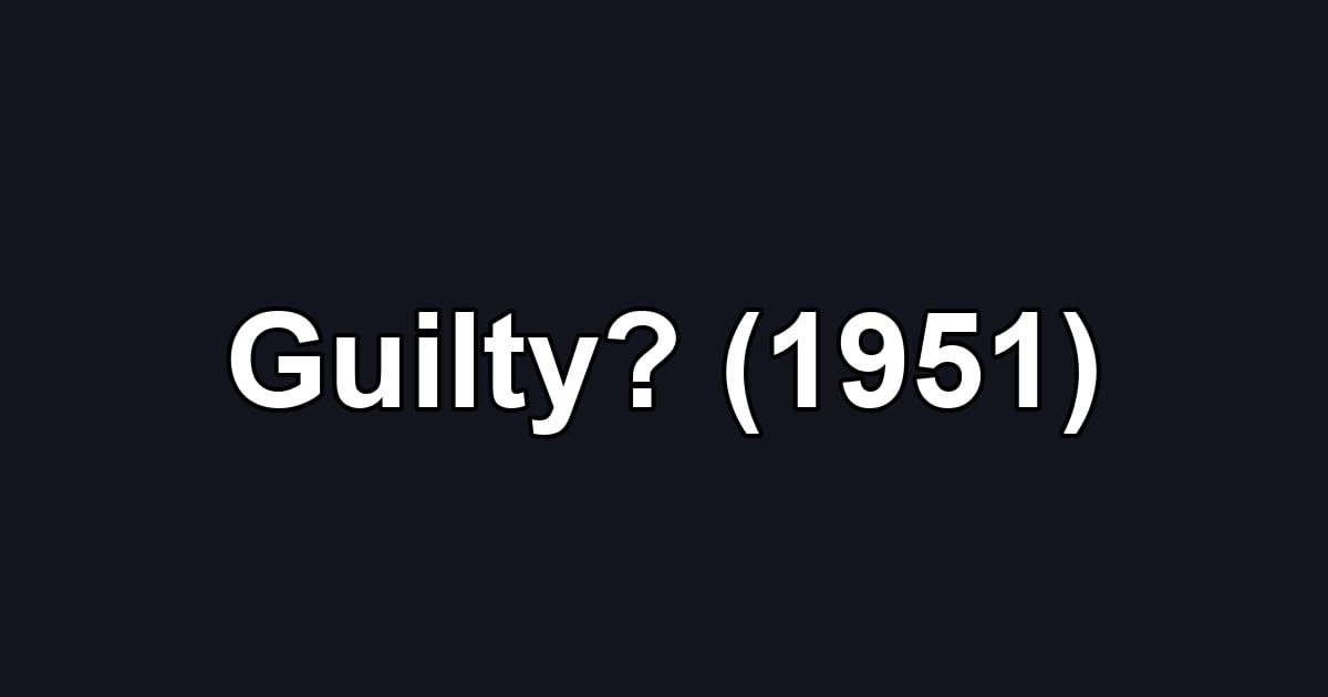 Guilty? (1951)