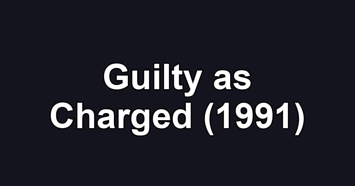 Guilty as Charged (1991)