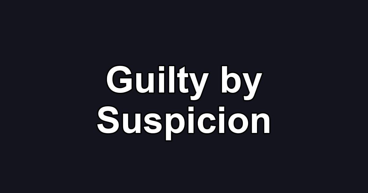 Guilty by Suspicion