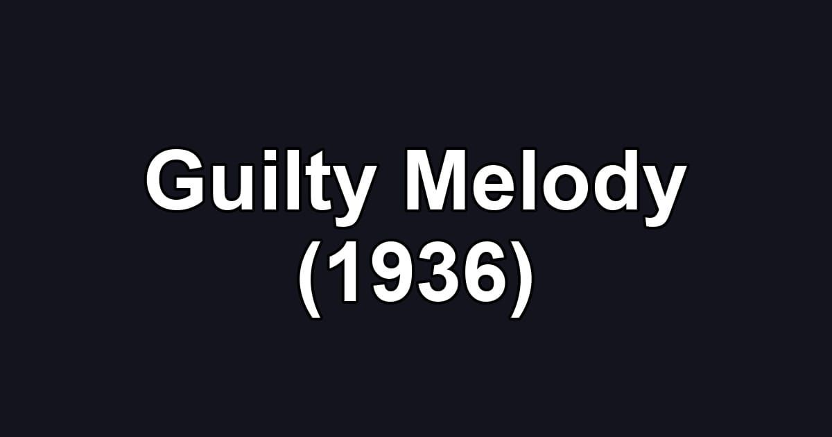 Guilty Melody (1936)