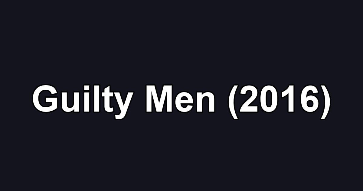 Guilty Men (2016)