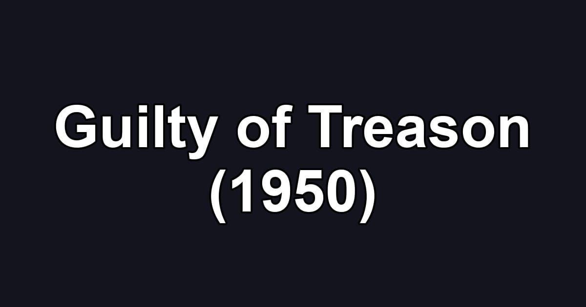 Guilty of Treason (1950)