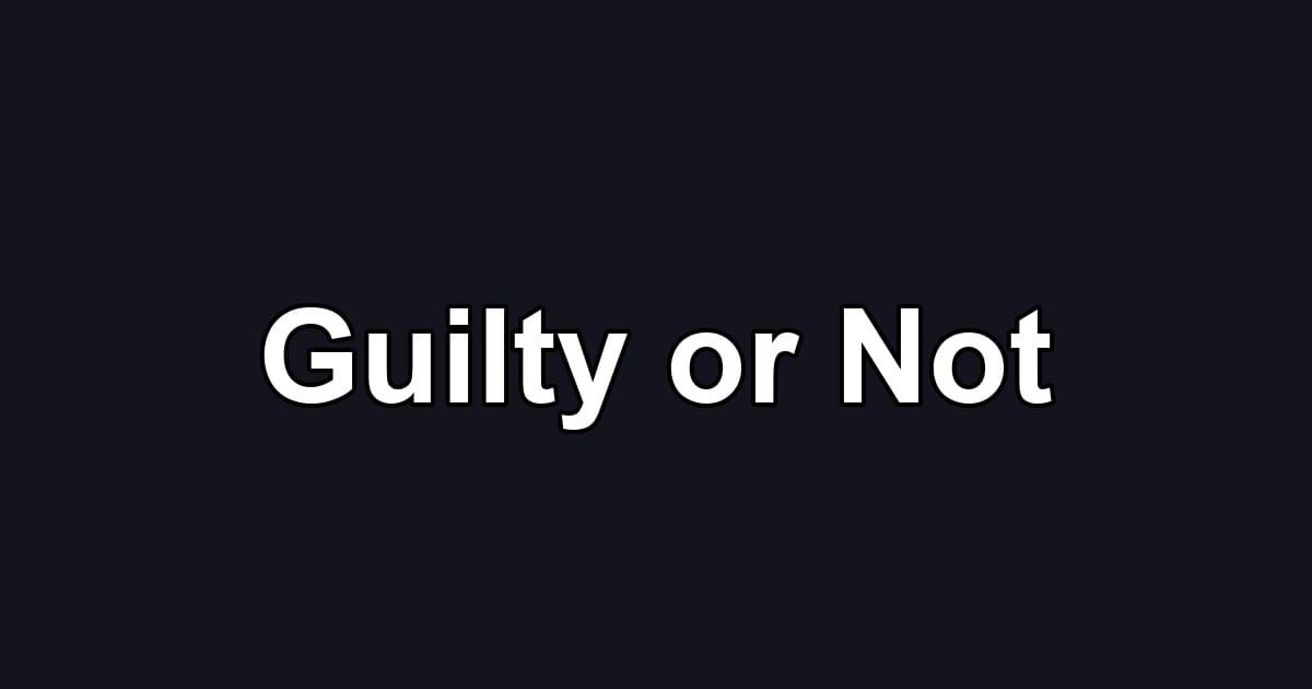 Guilty or Not