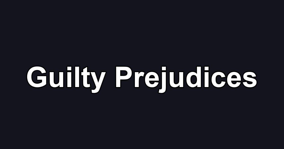 Guilty Prejudices