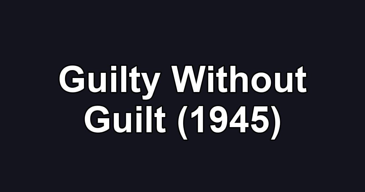 Guilty Without Guilt (1945)