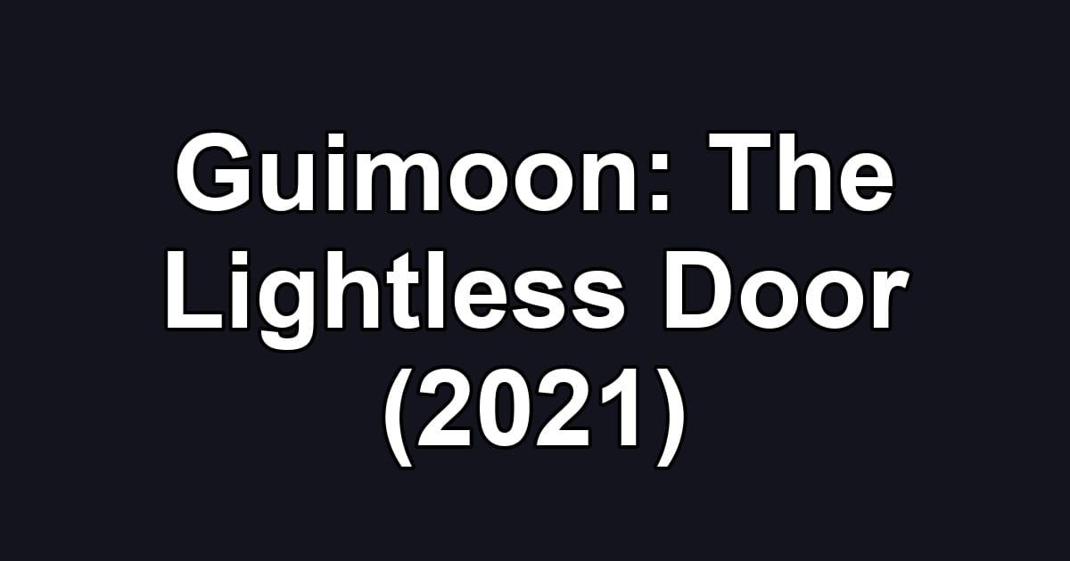 Guimoon: The Lightless Door (2021)