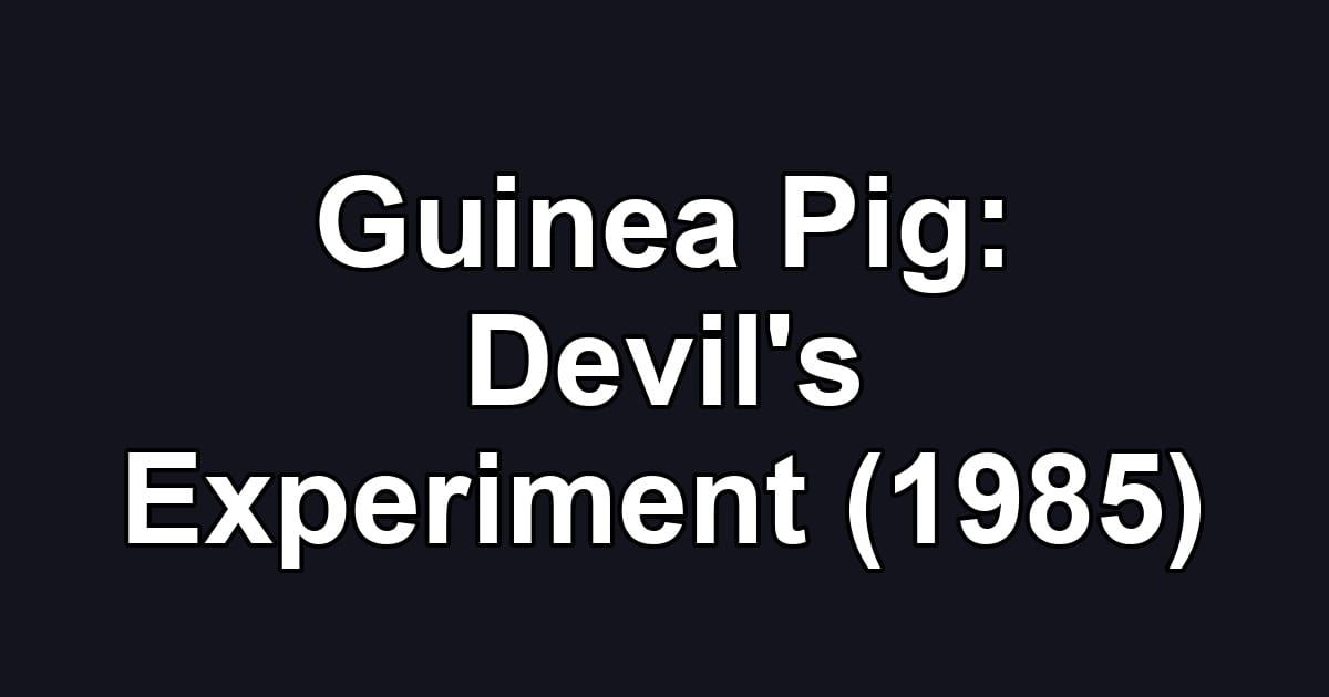 Guinea Pig: Devil's Experiment (1985)