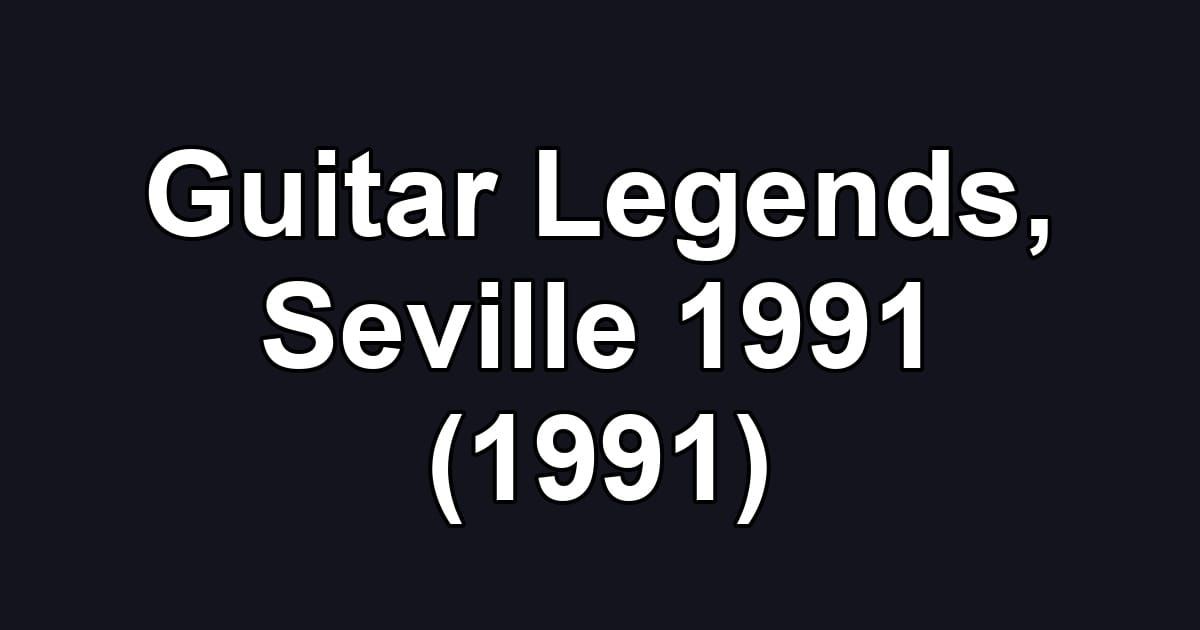 Guitar Legends, Seville 1991 (1991)