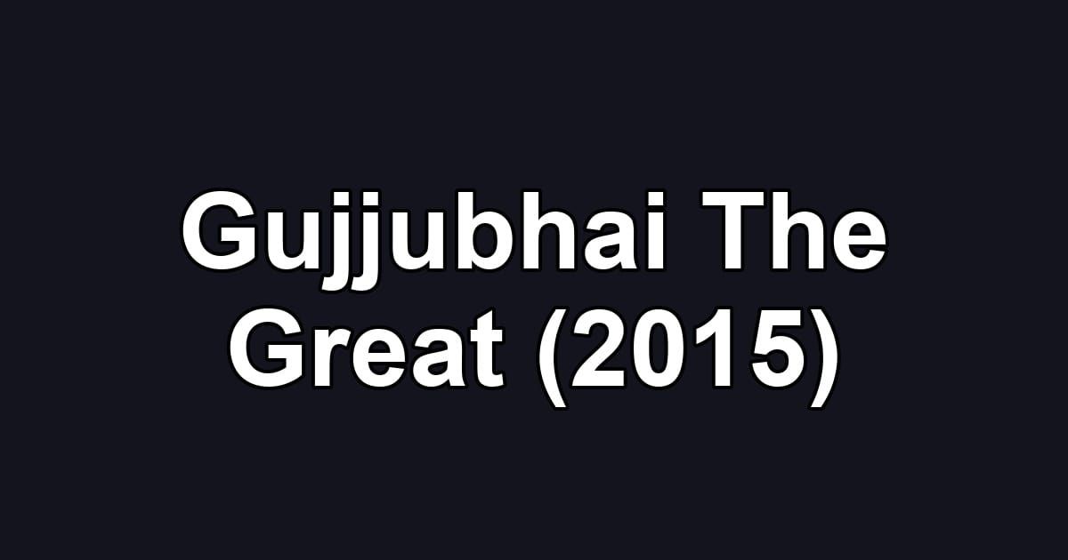 Gujjubhai The Great (2015)