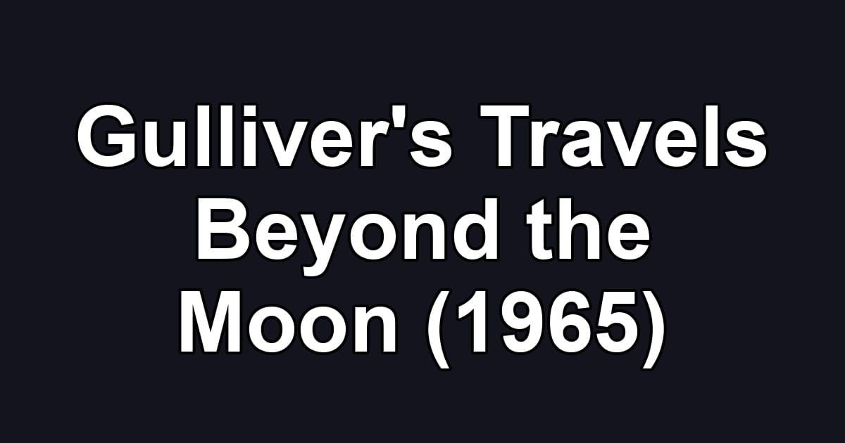 Gulliver's Travels Beyond the Moon (1965)