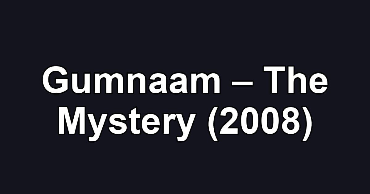 Gumnaam – The Mystery (2008)