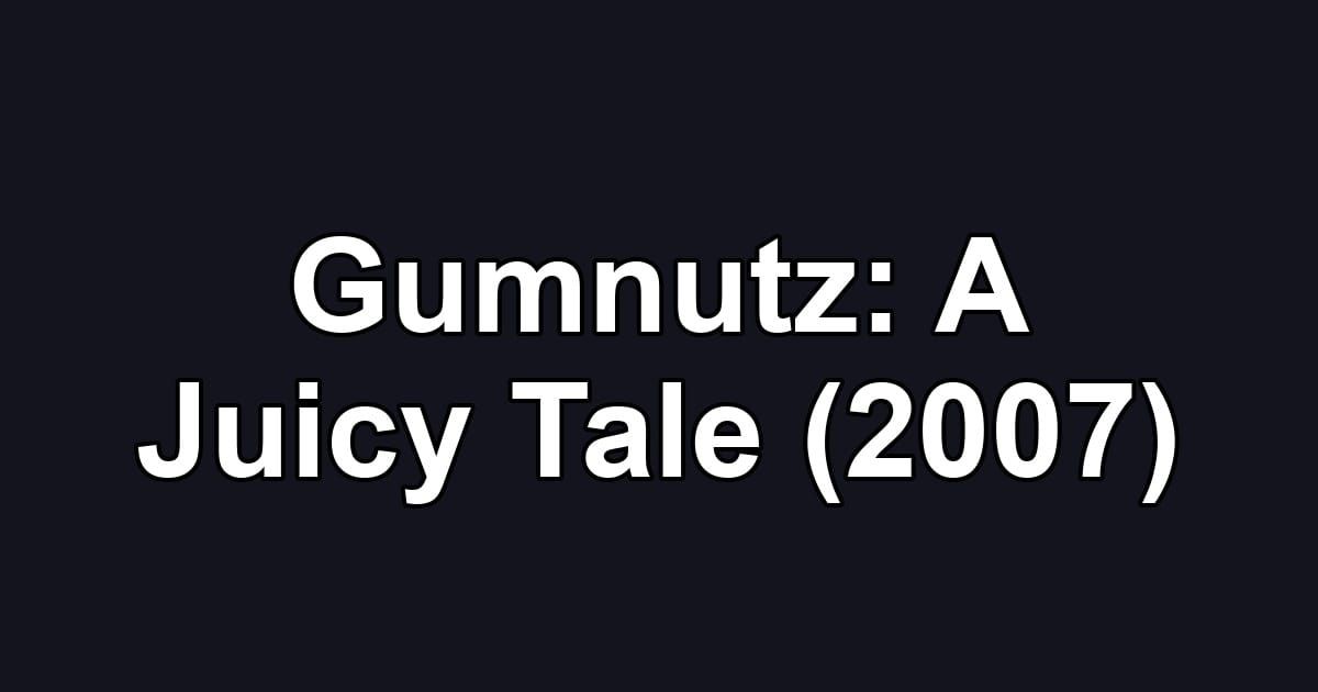 Gumnutz: A Juicy Tale (2007)