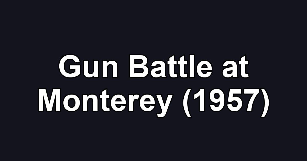 Gun Battle at Monterey (1957)
