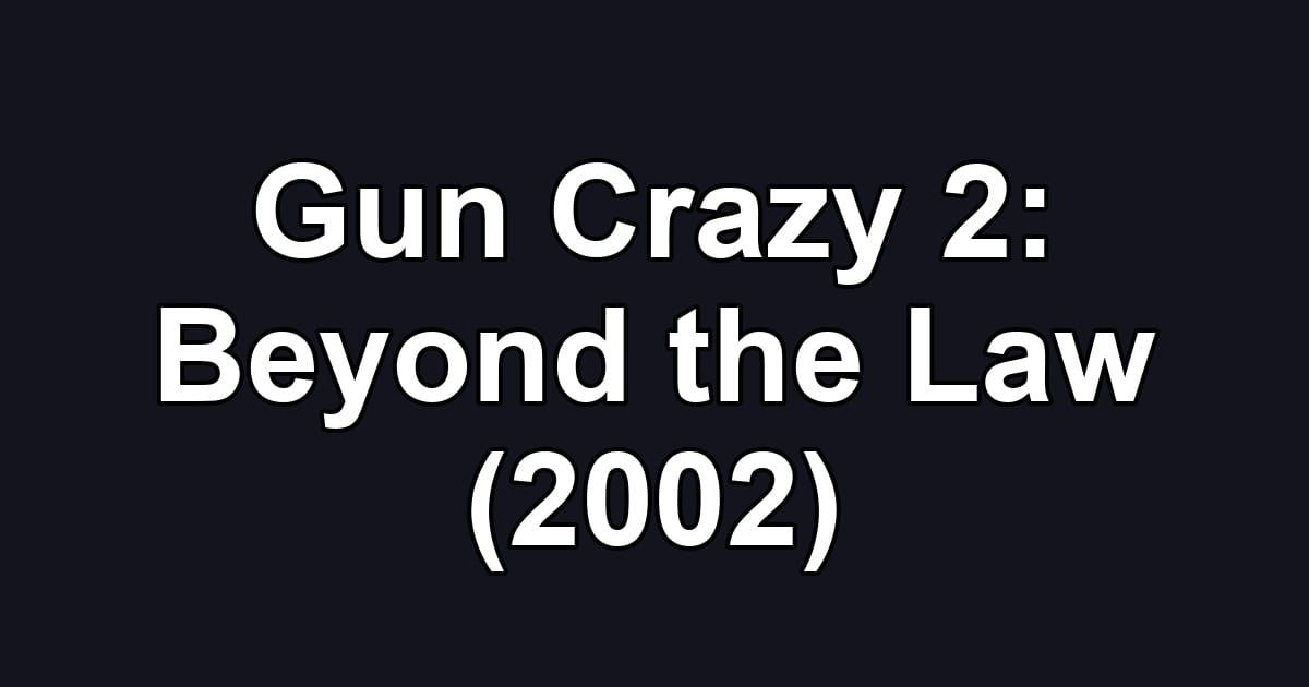 Gun Crazy 2: Beyond the Law (2002)