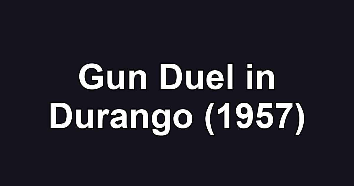 Gun Duel in Durango (1957)