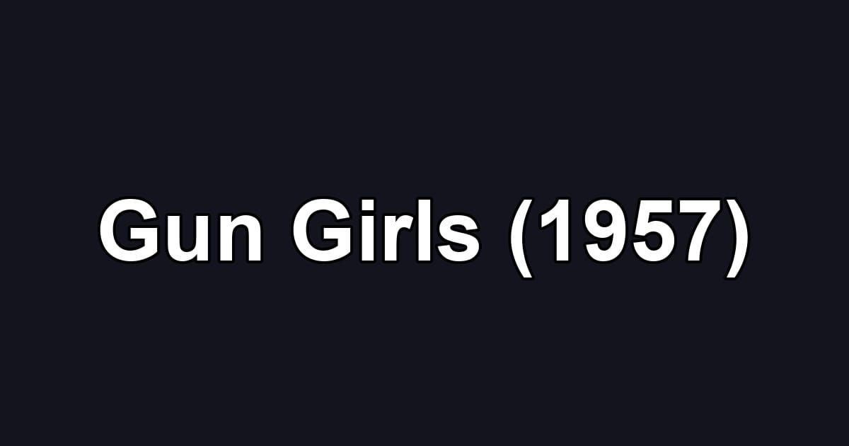 Gun Girls (1957)