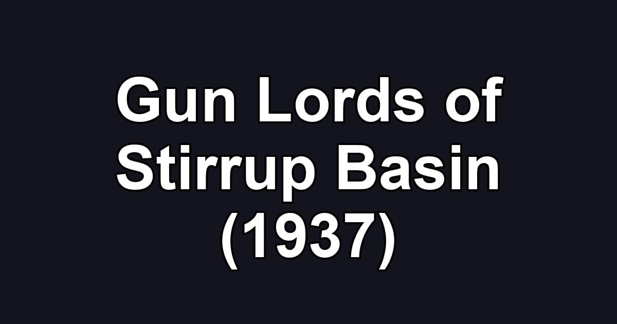 Gun Lords of Stirrup Basin (1937)