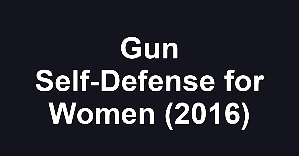 Gun Self-Defense for Women (2016)