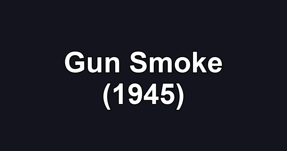 Gun Smoke (1945)
