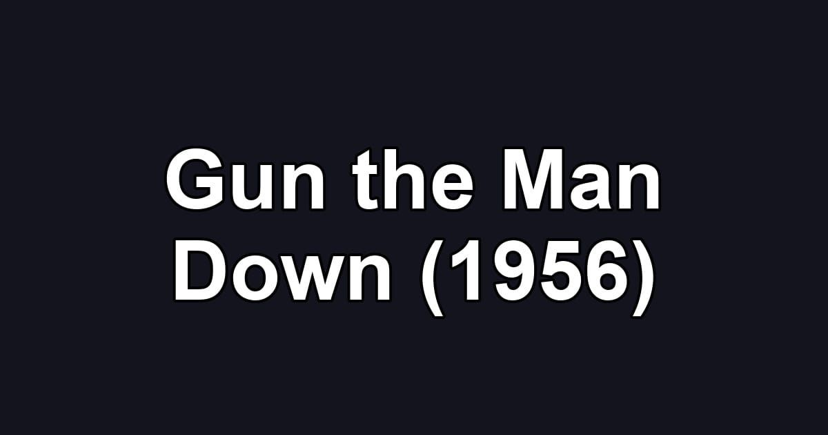 Gun the Man Down (1956)