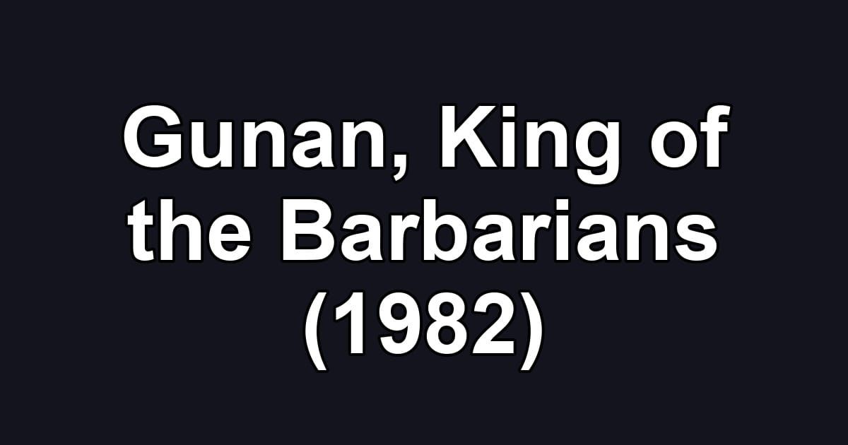 Gunan, King of the Barbarians (1982)