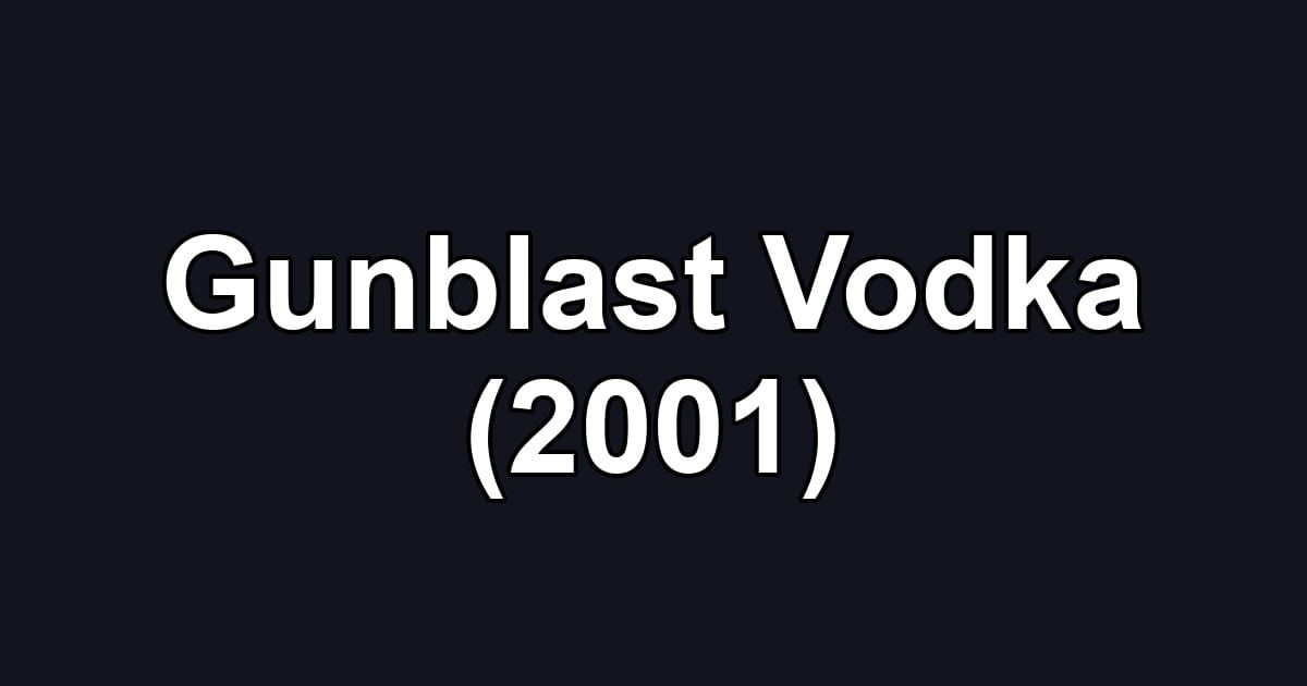 Gunblast Vodka (2001)