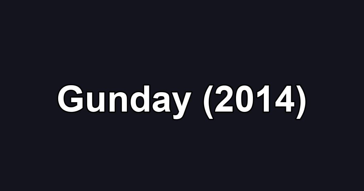 Gunday (2014)