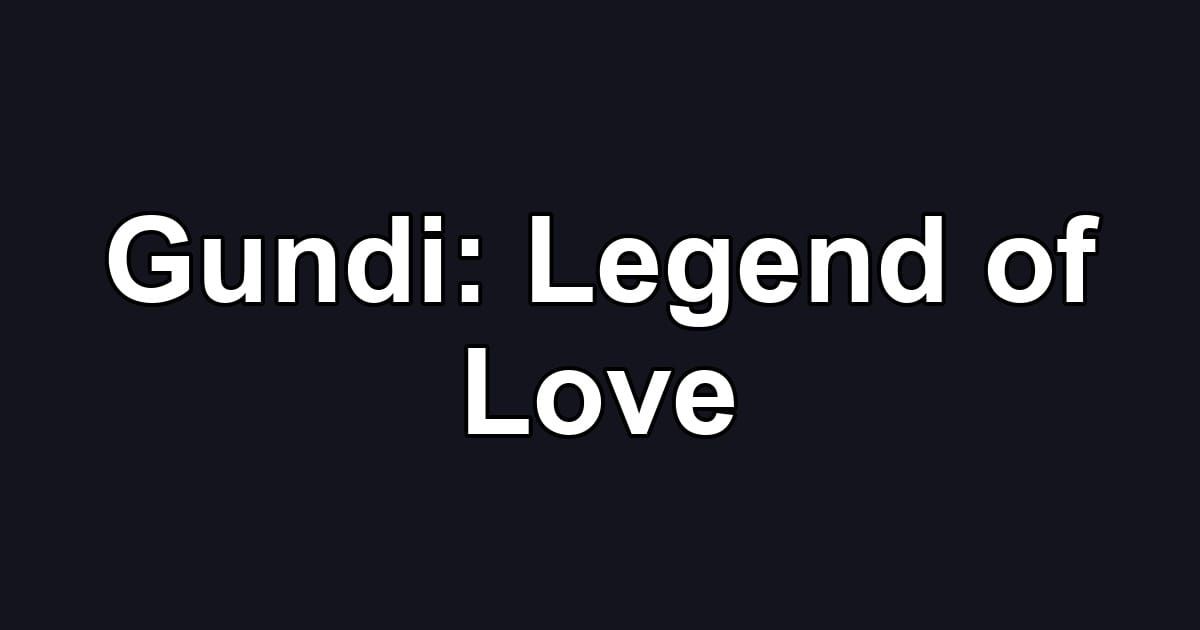 Gundi: Legend of Love