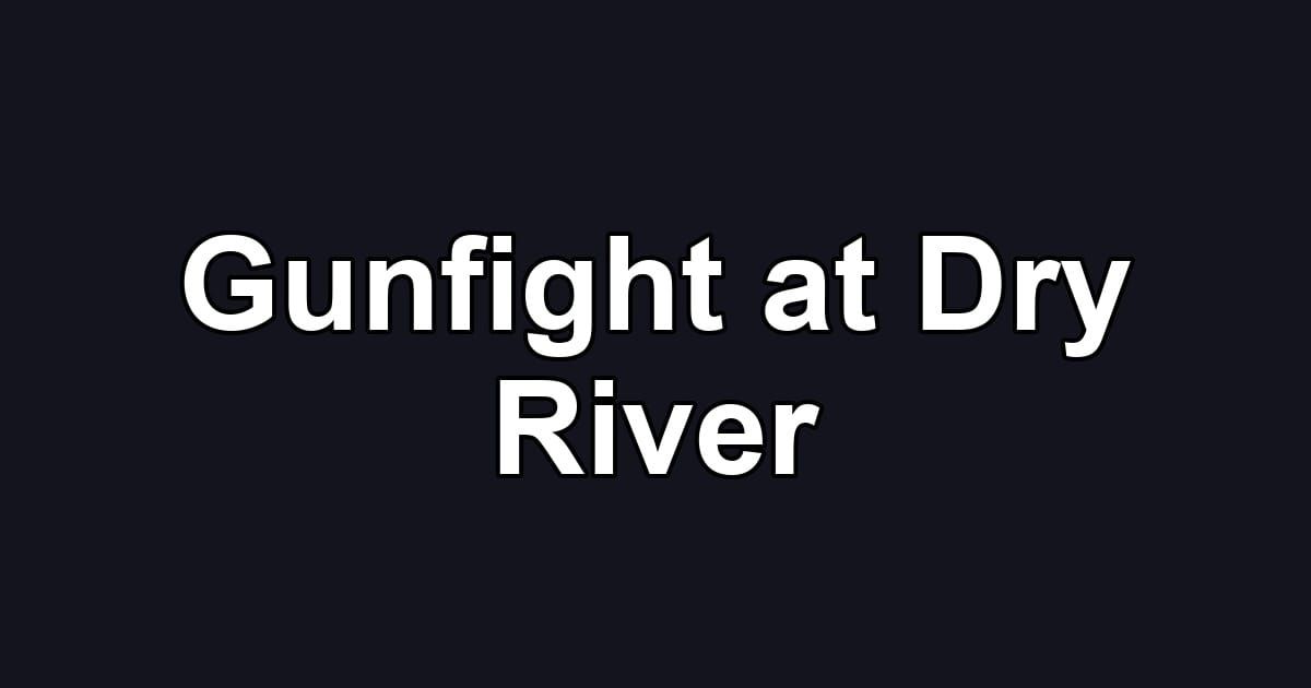 Gunfight at Dry River