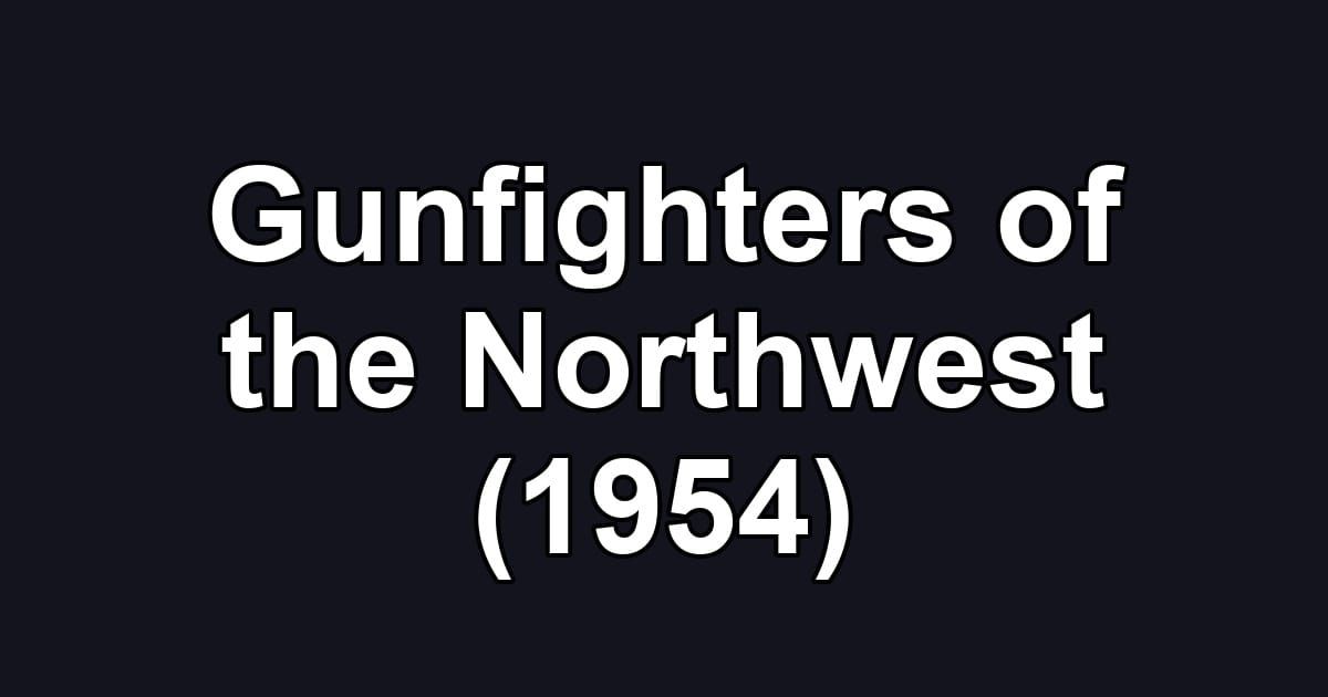 Gunfighters of the Northwest (1954)