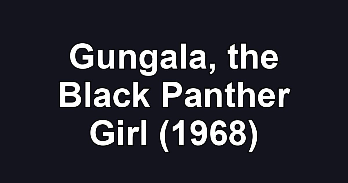Gungala, the Black Panther Girl (1968)