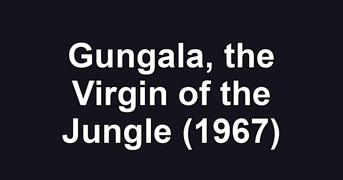 Gungala, the Virgin of the Jungle (1967)