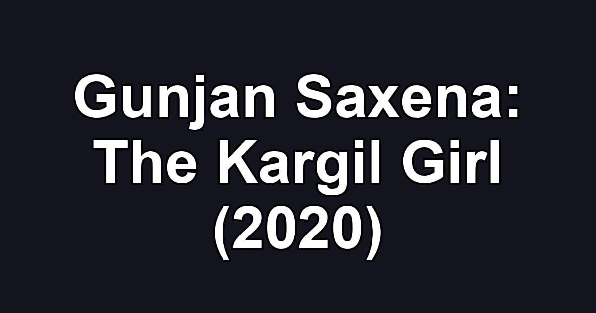 Gunjan Saxena: The Kargil Girl (2020)