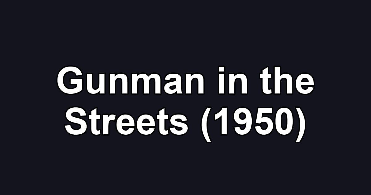 Gunman in the Streets (1950)