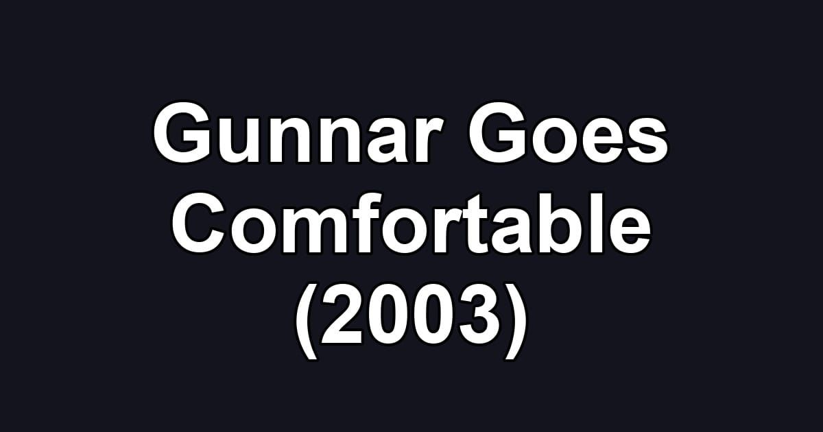 Gunnar Goes Comfortable (2003)