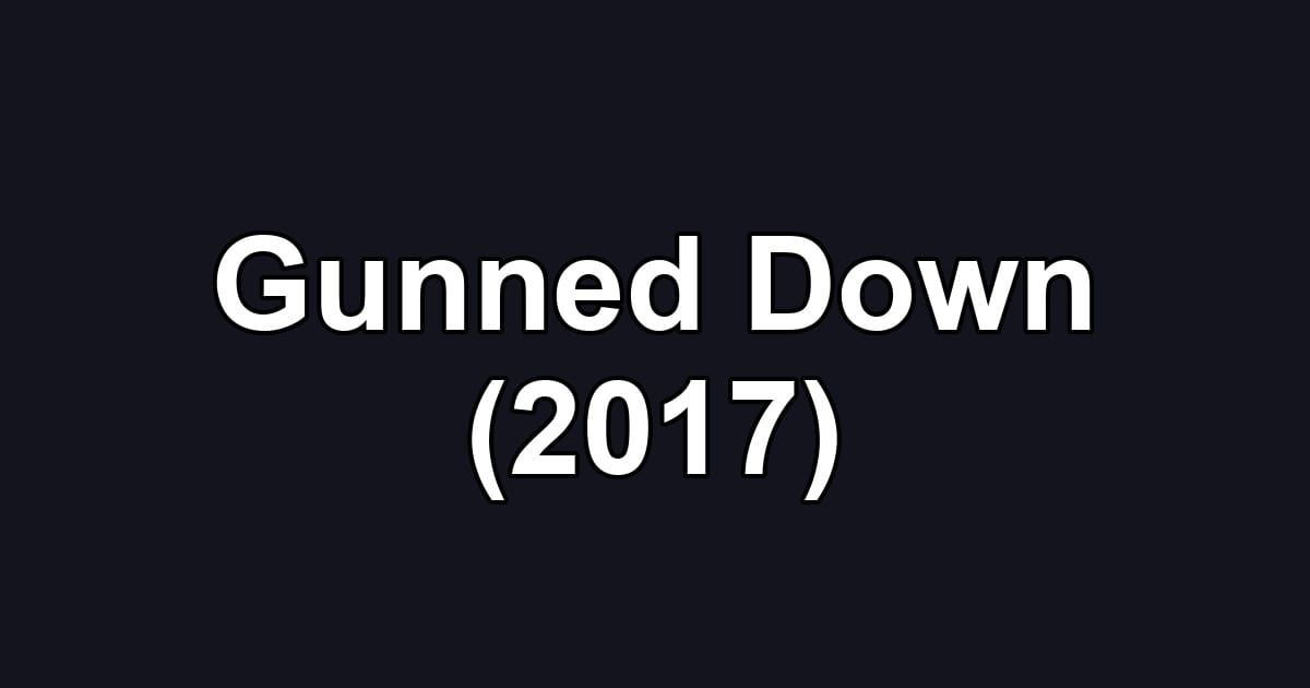 Gunned Down (2017)