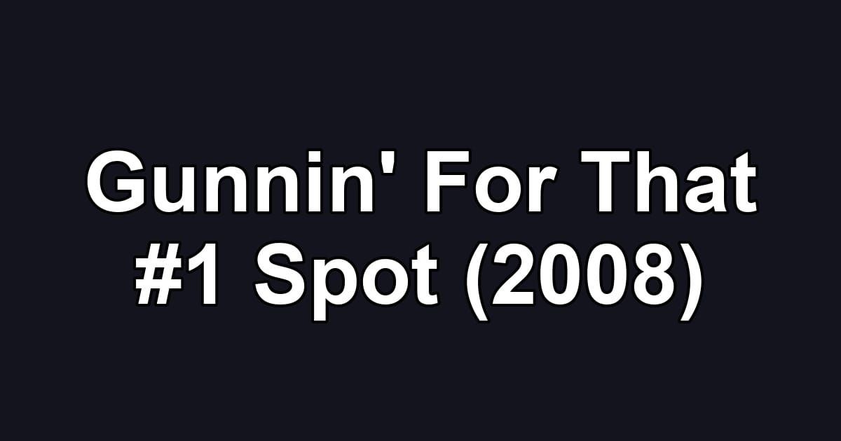 Gunnin' For That #1 Spot (2008)