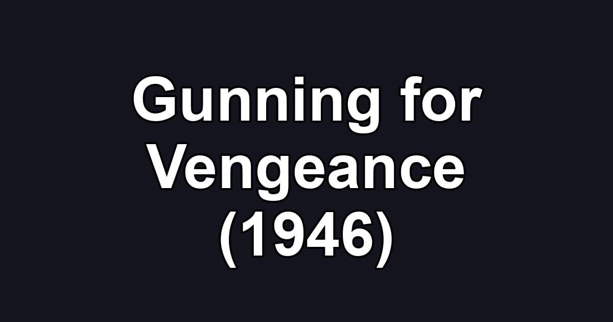 Gunning for Vengeance (1946)