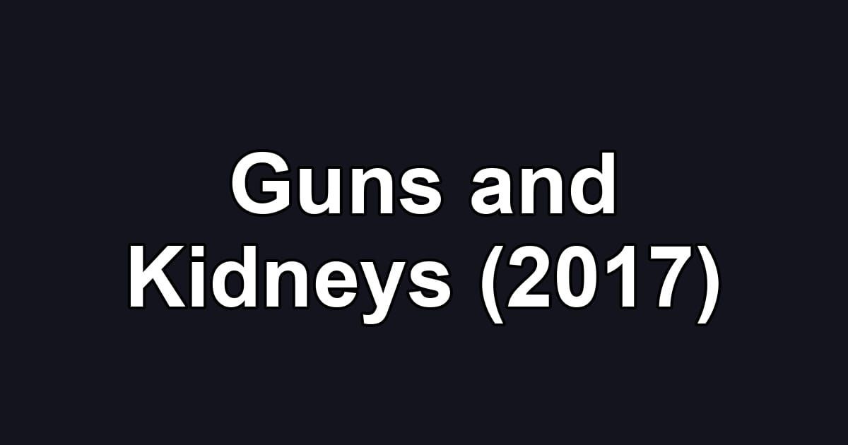 Guns and Kidneys (2017)