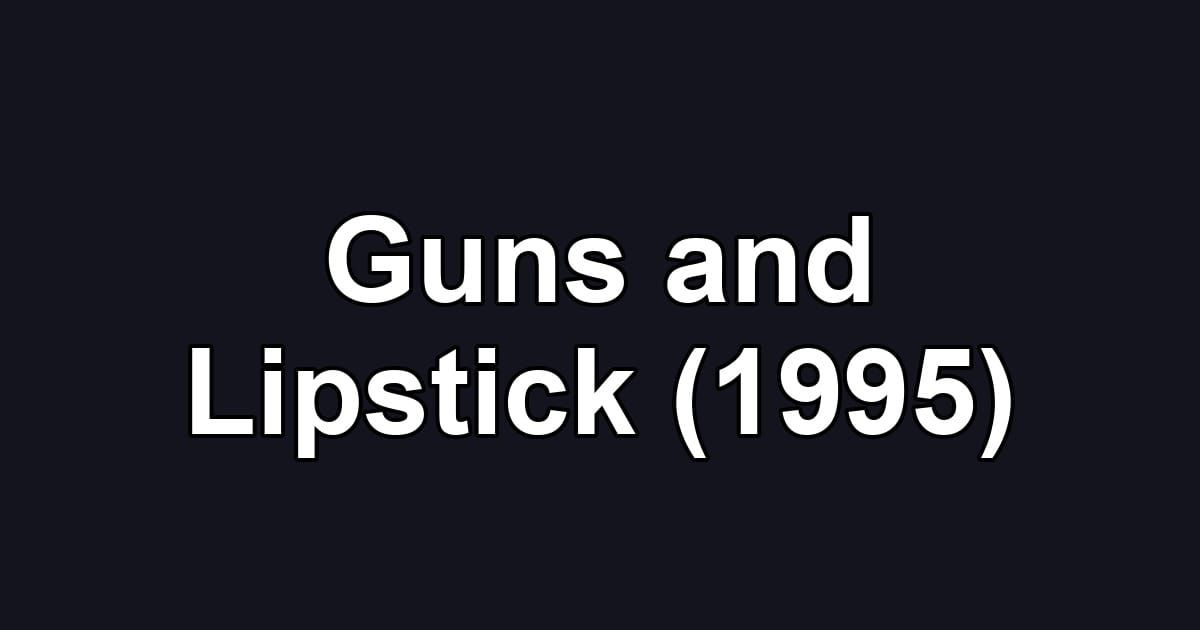 Guns and Lipstick (1995)