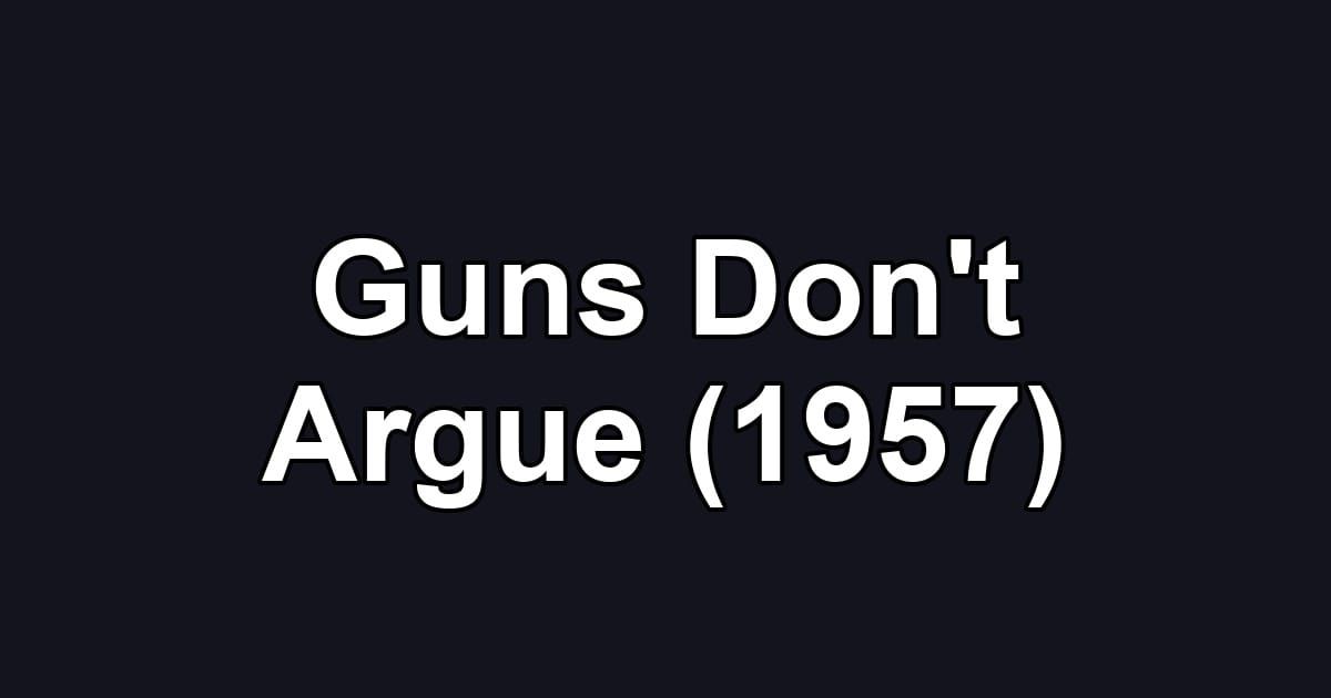 Guns Don't Argue (1957)