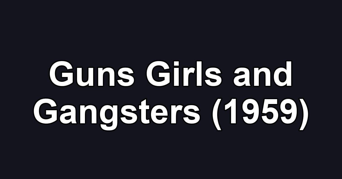 Guns Girls and Gangsters (1959)