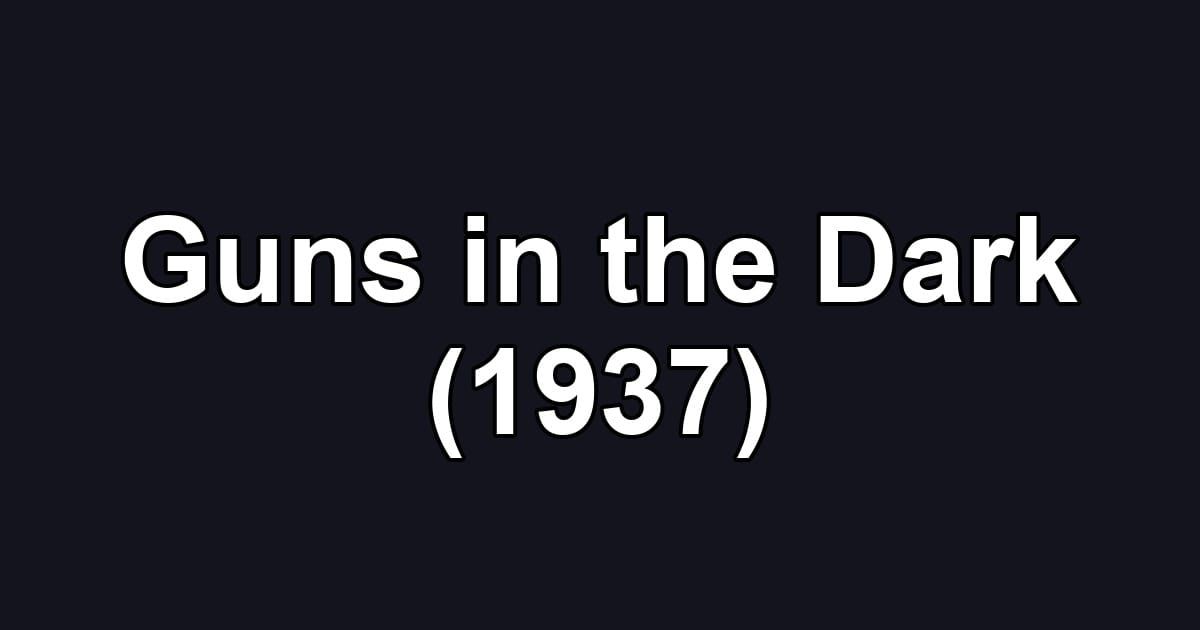 Guns in the Dark (1937)