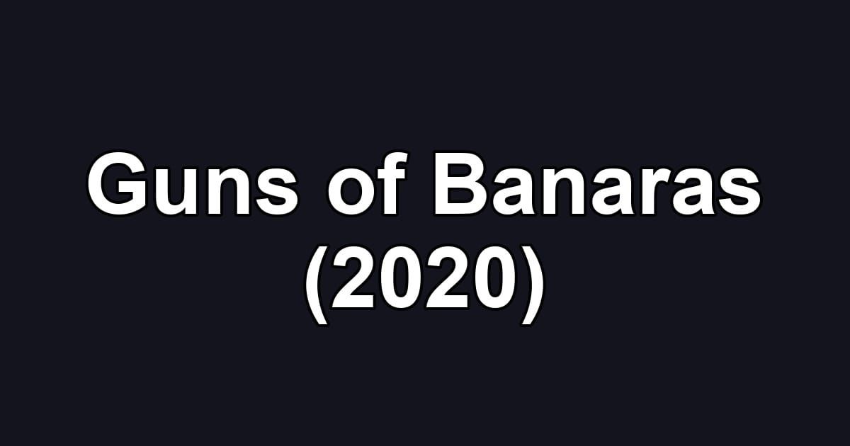 Guns of Banaras (2020)