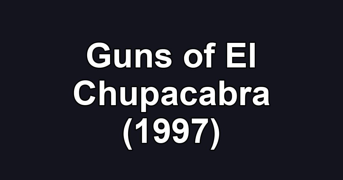 Guns of El Chupacabra (1997)