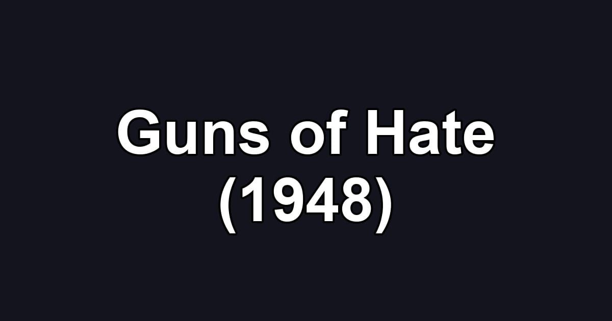 Guns of Hate (1948)